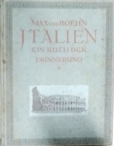 Boehn, Max von. - Italien. Ein Buch der Erinnerung.