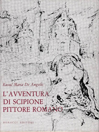 De Angelis,Raoul Maria. - L'avventura di Scipione pittore romano.