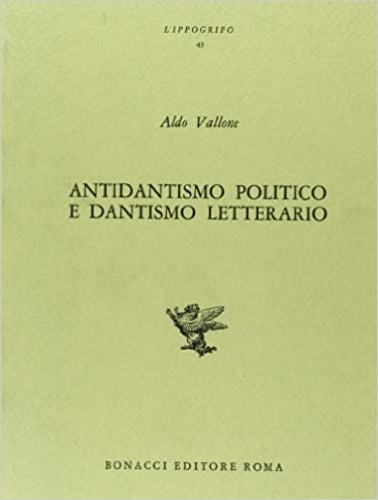 Vallone,Aldo. - Antidantismo politico e dantismo letterario.