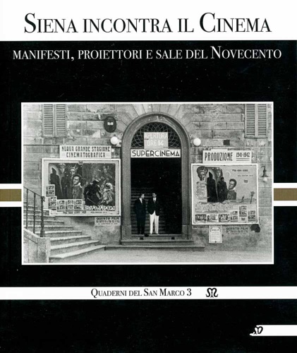 Catalogo della Mostra: - Siena incontra il Cinema: manifesti, proiettori e sale del Novecento.