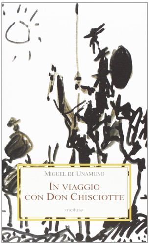 Unamuno,Miguel de. - In viaggio con Don Chisciotte.