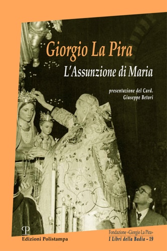 Conticelli,Giulio. De Fiores,Stefano. Lidova,Maria. - Giorgio La Pira. L'assunzione di Maria.