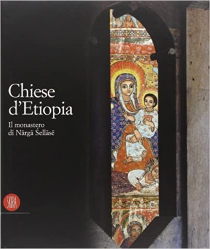 Di Salvo,Mario. - Chiese d'Etiopia. Il Monastero di Narga Sellase.