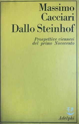Cacciari,Massimo. - Dallo Steinhof. Prospettive viennesi del primo
