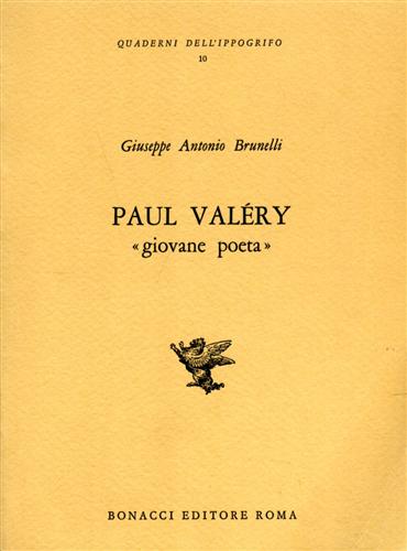 Brunelli,Giuseppe Antonio. - Paul Valery giovane poeta.
