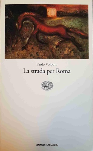 Volponi,Paolo. - La strada per Roma.