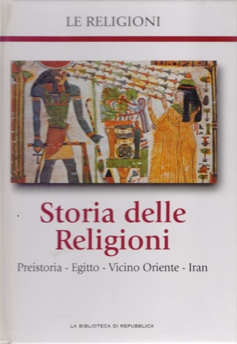 -- - Storia delle Religioni. Preistoria, Egitto, Vicino Oriente, Iran.