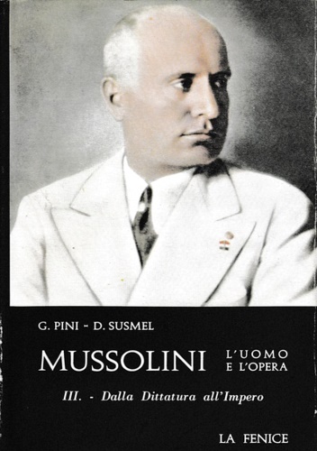 Pini,Giorgio. Susmel,Duilio. - Mussolini. L'uomo e l'opera. Vol.I: Dal Socialismo al Fasci