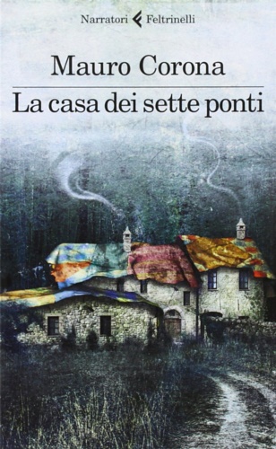 Corona,Mauro. - La casa dei sette ponti.