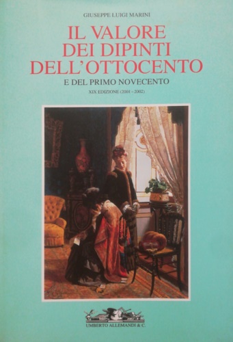 Marini,Giuseppe Luigi.(a cura di). - Il valore dei dipinti dell'Ottocento e del primo Novecento. L'analisi critica, storica ed economica.