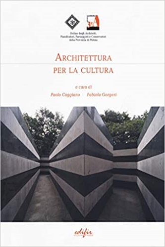 Caggiano,Paolo. Gorgeri,Fabiola. - Architettura per la cultura.