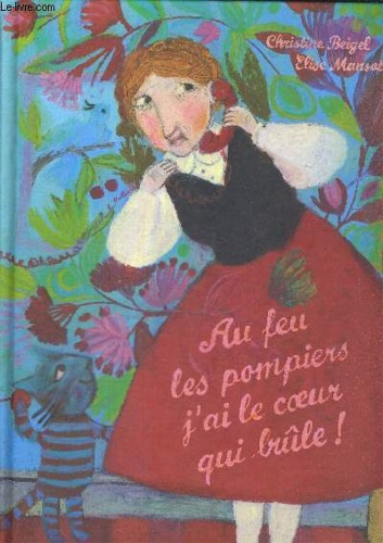 Beigel,Christine. Mansot,Elise. - Au feu les pompiers, j'ai le coeur qui brule.