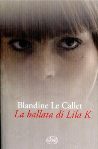Le Callet,Blandine. - La ballata di Lila K.