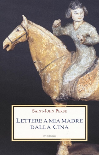 Saint-John Perse. - Lettere a mia madre dalla Cina.