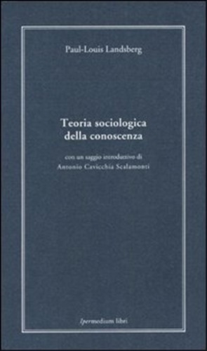 Landsberg,Paul Louis. - Teoria sociologica della conoscenza.