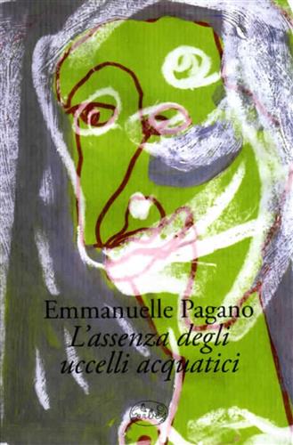 Pagano,Emmanuelle. - L'assenza degli uccelli acquatici.