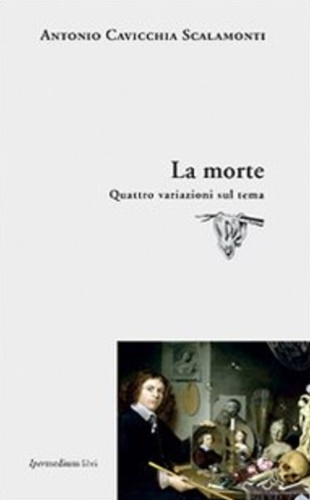 Cavicchia Scalamonti,Antonio. - La morte. Quattro variazioni sul tema.