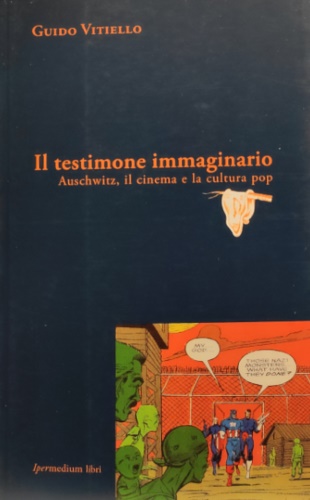 Vitiello,Guido. - Il testimone immaginario. Auschwitz, il cinema e la cultura pop.