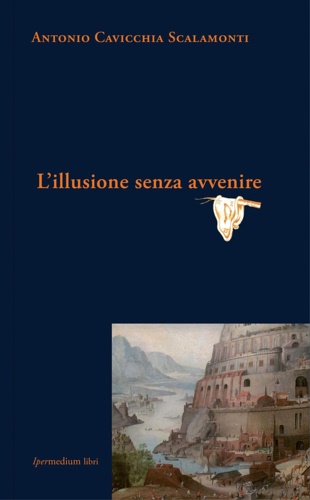 Scalamonti,Antonio Cavicchia. - L'illusione senza avvenire.