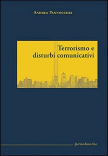 Pannocchia,Andrea. - Terrorismo e disturbi comunicativi.