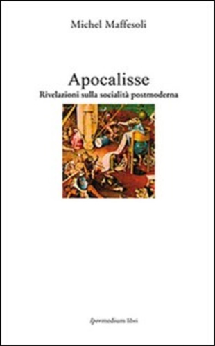 Maffesoli,Michel. - Apocalisse. Rivelazioni sulla societ postmoderna.