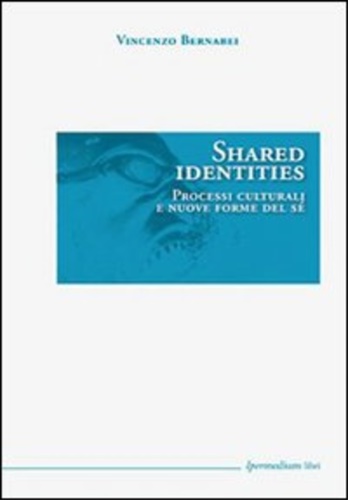 Bernabei,Vincenzo. - Shared identities. Processi culturali e nuove forme del s.