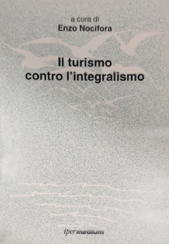 Nocifora,Enzo (a cura di). - Il turismo contro l'integralismo.