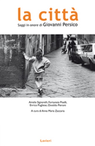 Signorelli,Amalia. Piselli,Fortunata. Pugliese,Enrico. Pieroni,Osvaldo. - La citt. Saggi in onore di Giovanni Persico.