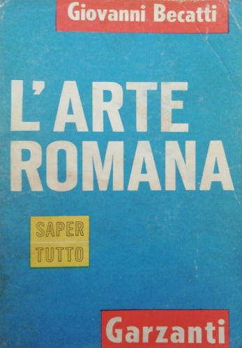 Becatti,Giovanni. - L'Arte romana.