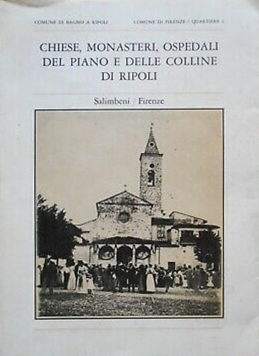 Comune di Bagno a Ripoli. - Chiese, Monasteri, Ospedali del piano e delle colline di Ripoli.