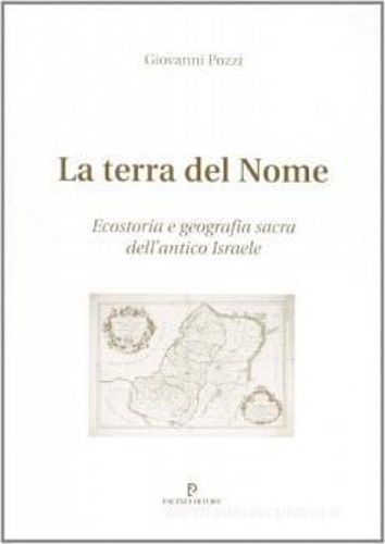 Pozzi,Giovanni. - La terra del nome. Ecostoria e geografia sacra dell'antico Israele.