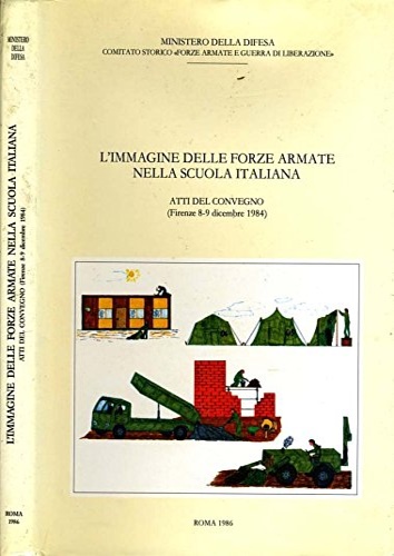 Atti del Convegno: - L'Immagine delle forze armate nella scuola italiana.