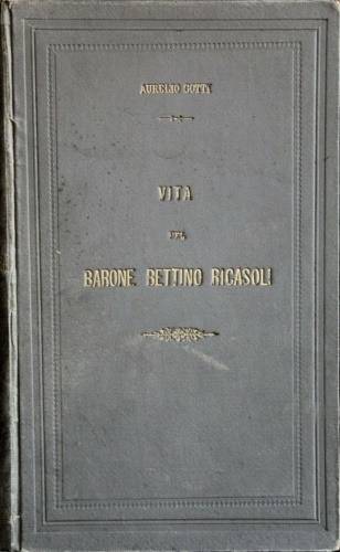 Gotti,Aurelio. - Vita del barone Bettino Ricasoli.