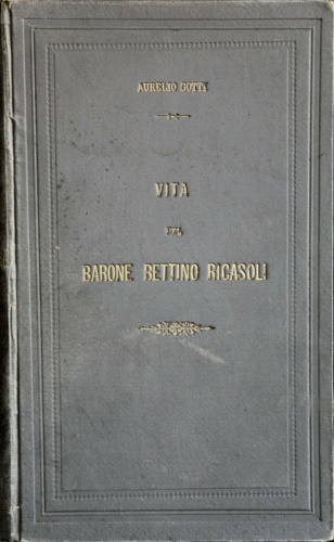 Gotti,Aurelio. - Vita del barone Bettino Ricasoli.