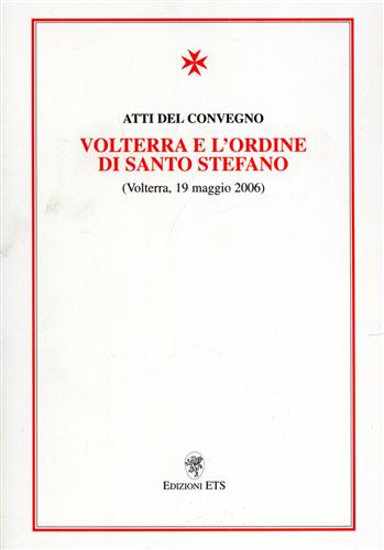 Atti del Convegno: - Volterra e l'ordine di Santo Stefano.