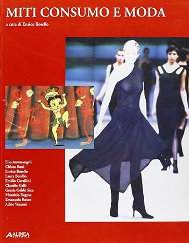 Antonangeli,Elio. Boni,Chiara. Cavallini,Emilio. Galli,Claudio. Gobbi Sica,Grazia. Regosa,Maurizio. Rocco,Emauela. - Miti, consumo e moda.