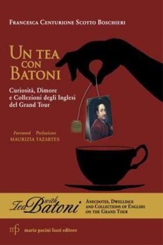 Centurione Scotto Boschieri,Francesca. - Tea con Batoni. Tea with Batoni.