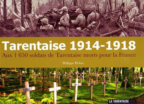 Pichot,Philippe. - Tarentaise 1914-1918 - Aux 1650 soldats de Tarentaise morts pour la France.
