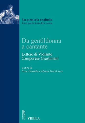 Camporese Giustiniani,Violante. - Da gentildonna a cantante. Lettere di Violante Camporese Giustiniani.