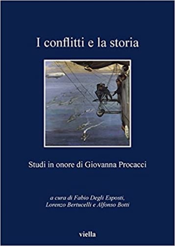 Bertuccelli,Lorenzo. Salvati,Mariuccia. Labanca,Nicola. Woolf,Stuart. Marrocu,Luciano. Giuntini,Andrea e altri. - I conflitti e la storia. Studi in onore di Giovanna Procacci.