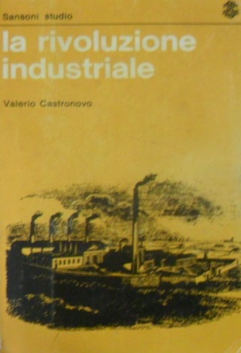 Castronovo,Valerio. - La rivoluzione industriale.