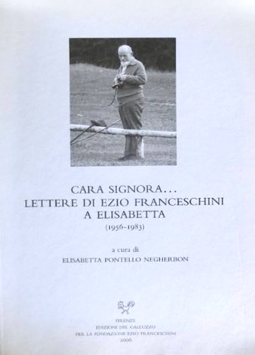 Pontello Negherbon , Elisabetta (a cura di). - Cara signora... Lettere di Ezio Franceschini a Elisabetta (1956-1983).
