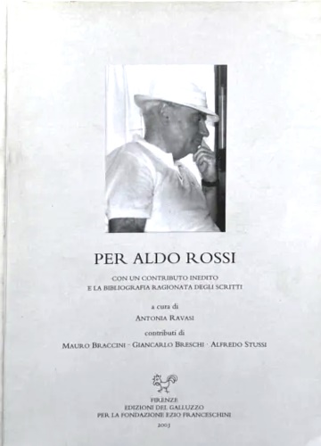 -- - Per Aldo Rossi. Con un contributo inedito e la bibliografia ragionata degli scritti.