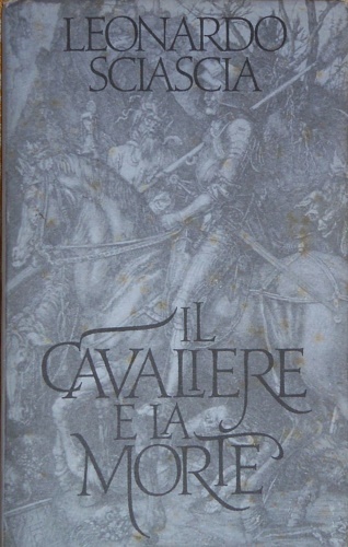 Sciascia,Leonardo. - Il cavaliere e la morte. Sotie.