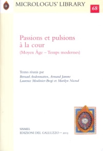 -- - Passions et pulsions  la cour (Moyen ge - Temps modernes).