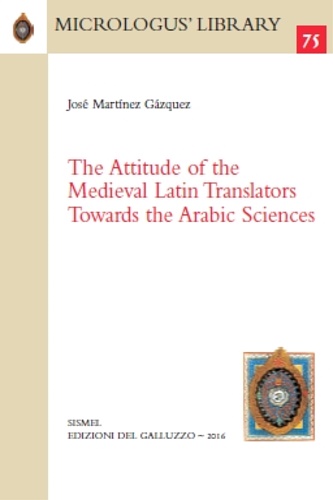Gzquez, Jos Martnez. - The Attitude of the Medieval Latin Translators Towards the Arabic Sciences.