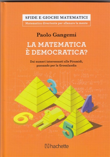 Gangemi,Paolo. - La matematica  democratica?. Dai numeri interessanti alle Piramidi passando per la Groenlandia.