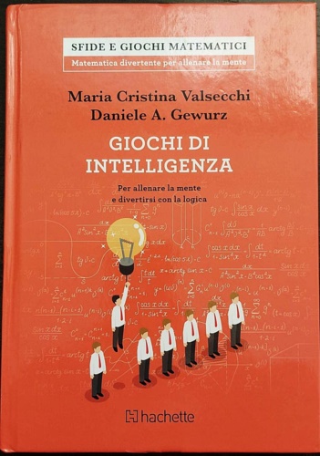 Valsecchi,Maria Cristina. Gewurz,Daniele A. - Giochi di intelligenza. Per allenare la mente a divertirsi con la logica.