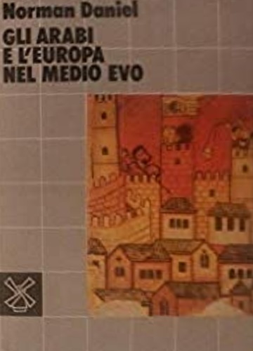 Daniel, Norman. - Gli Arabi e l'Europa nel Medio Evo.