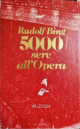 Bing, Rudolf. - 5000 sere all'Opera.